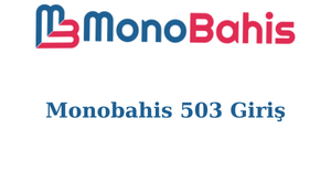 monobahis 503 sitesine neden giremiyorum?